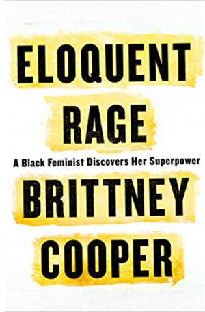 August 2022 Eloquent Rage, A Black Feminist Discovers Her Superpower Brittney Cooper