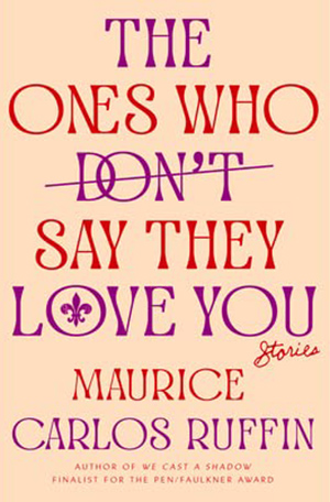 Jan 2022 The Ones Who Don't Say They Love You - Maurice Carlos Ruffin